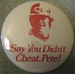 1989 Unknown - Photo Pin Button - Say You Didnt Cheat Pete!.jpg