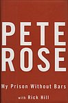 2004 Rick Hill - Pete Rose My Prison Without Bars.jpg