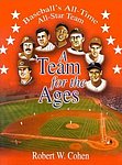2004 Robert Cohen - A Team for the Ages Baseballs All-Time All-Star Team.jpg