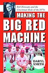 2009 Daryl Smith - Making The Big Red Machine Bob Howsam and the Cincinnati Reds of the 1970s.jpg
