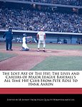 2011 SB Jeffrey - The Lost Art of the Hit the Lives and Careers of Major League Baseballs All Time Hit Club From Pete Rose to Hank Aaron.jpg
