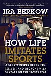 2020 Berkow Ira - How Life Imitates Sports A Sportswriter Recounts Relives and Reckons with 50 Years on the Sports Beat.jpg
