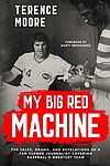 2025 Terrence Moore - My Big Red Machine The Tales Drama And Revelations Of A Fan Turned Journalist.jpg